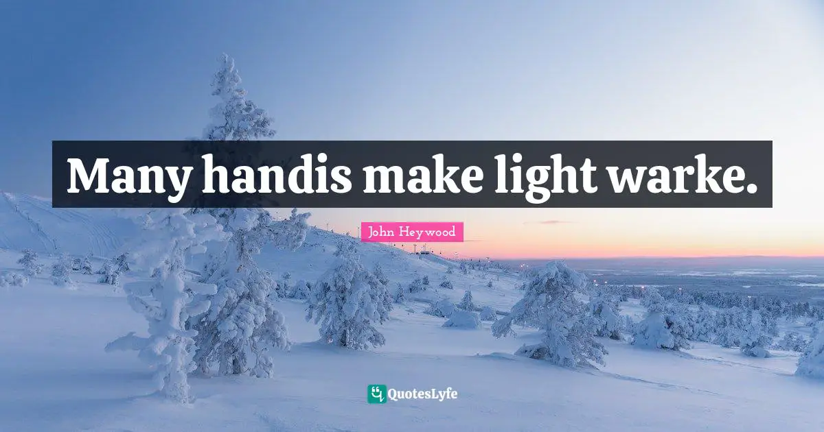 Many handis make light warke.
