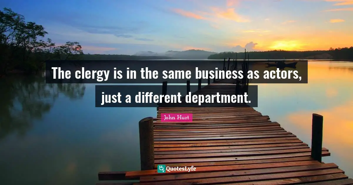 The clergy is in the same business as actors, just a different department.