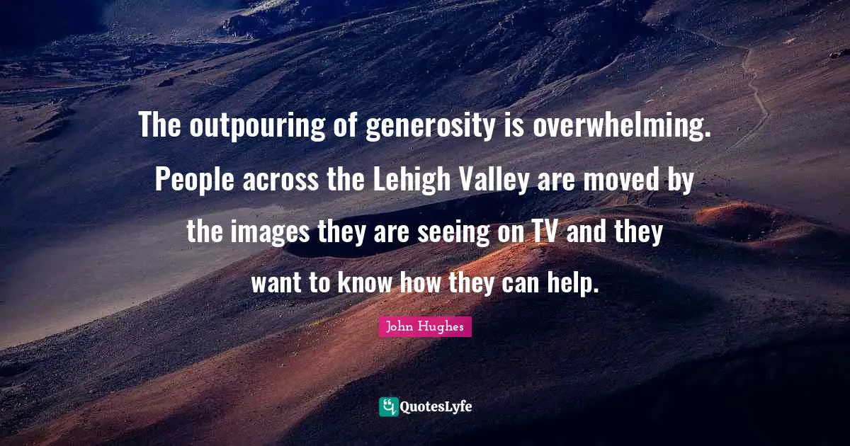 The outpouring of generosity is overwhelming. People across the Lehigh Valley are moved by the images they are seeing on TV and they want to know how they can help.