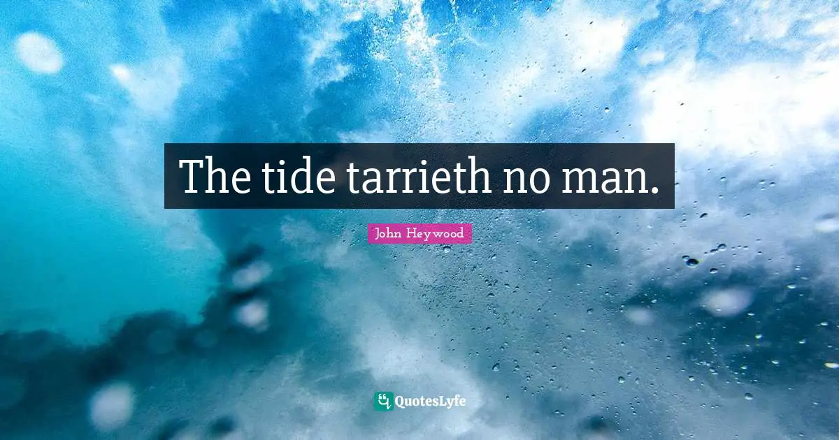 The tide tarrieth no man.