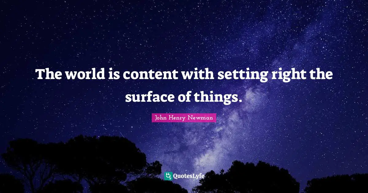 Miscellaneous Quotes: "The world is content with setting right the surface of things."