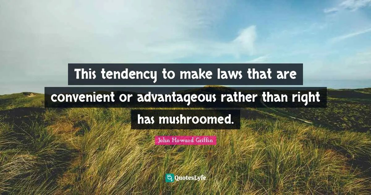 This tendency to make laws that are convenient or advantageous rather than right has mushroomed.