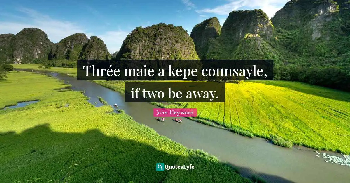 Thrée maie a kepe counsayle, if two be away.
