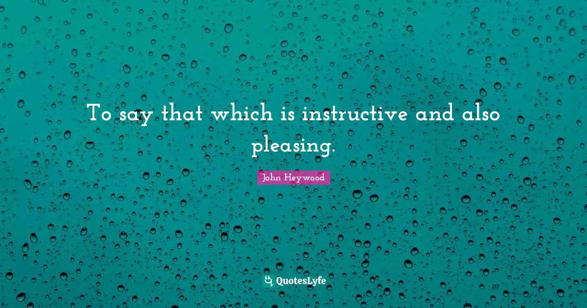 To say that which is instructive and also pleasing.
