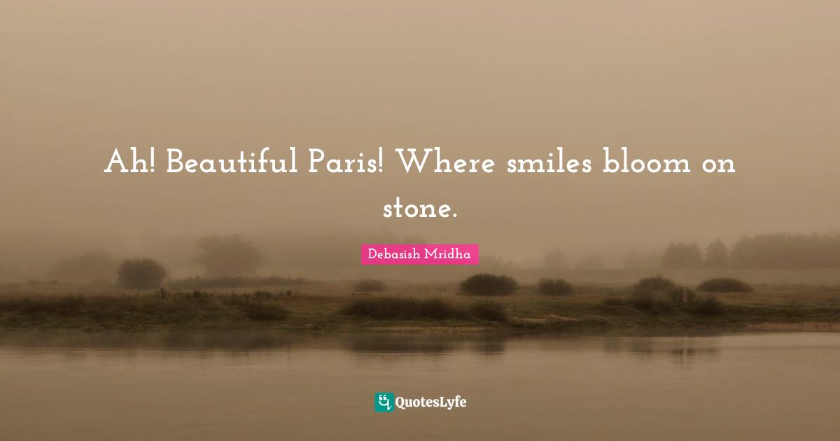 Ah! Beautiful Paris! Where smiles bloom on stone.