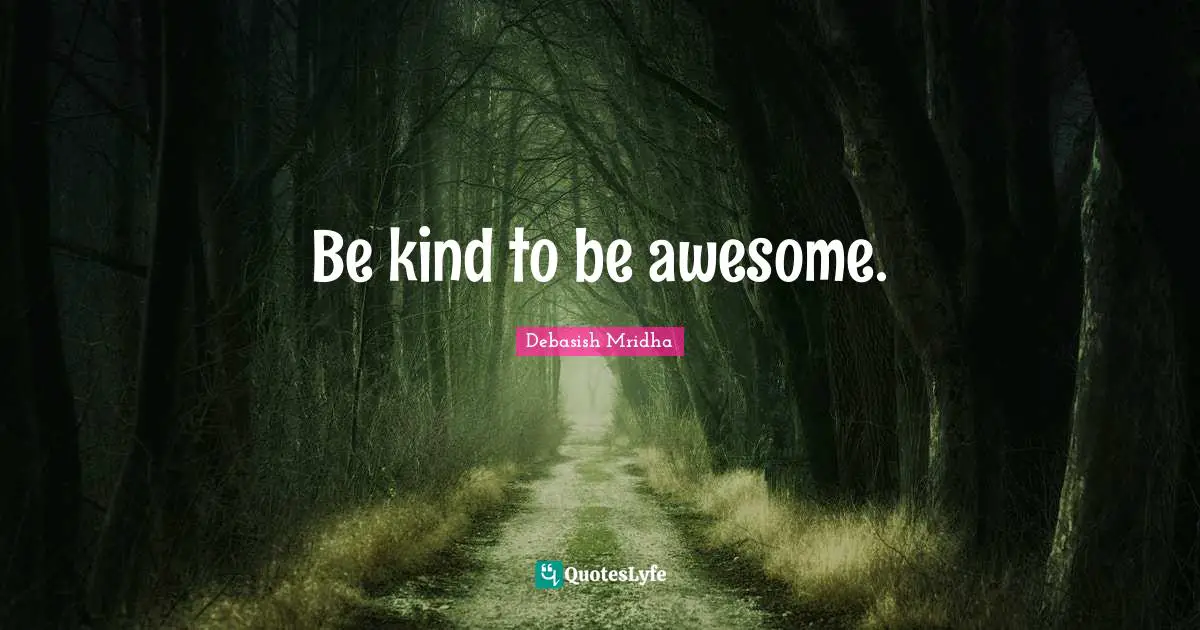 Be kind to be awesome.