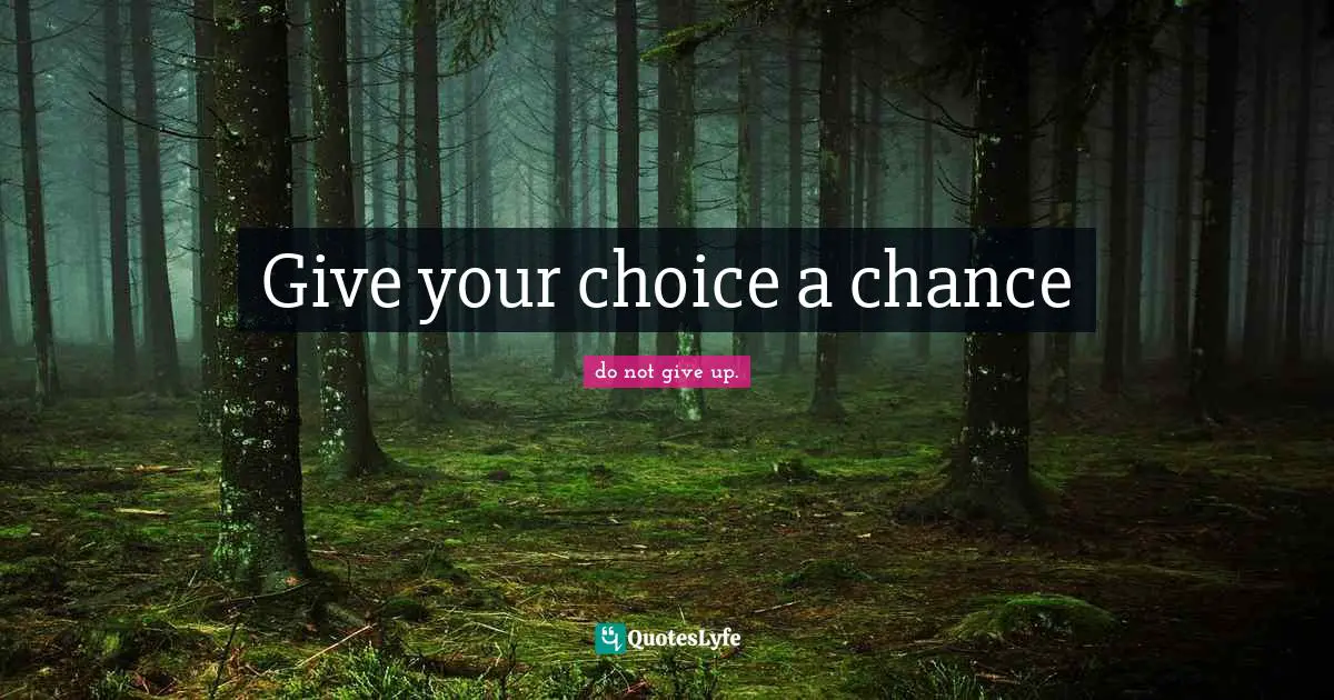 Give your choice a chance