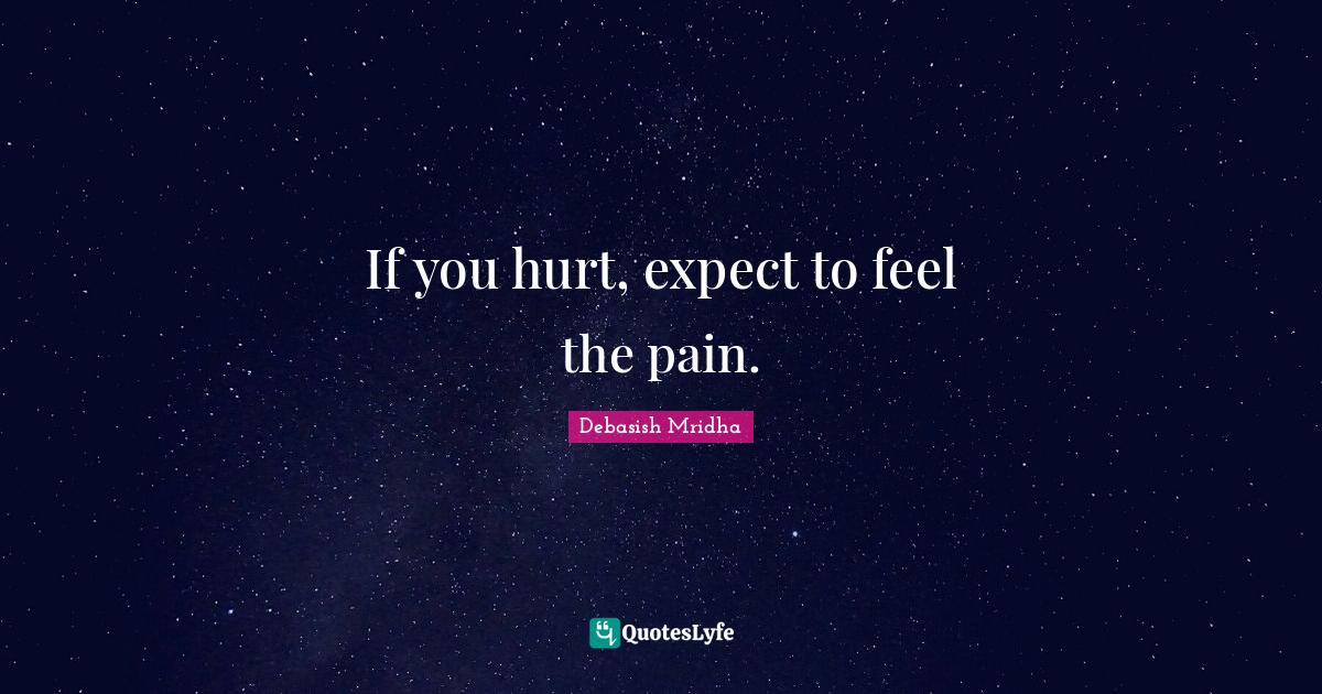 Best Expect To Feel The Pain Quotes with images to share and download