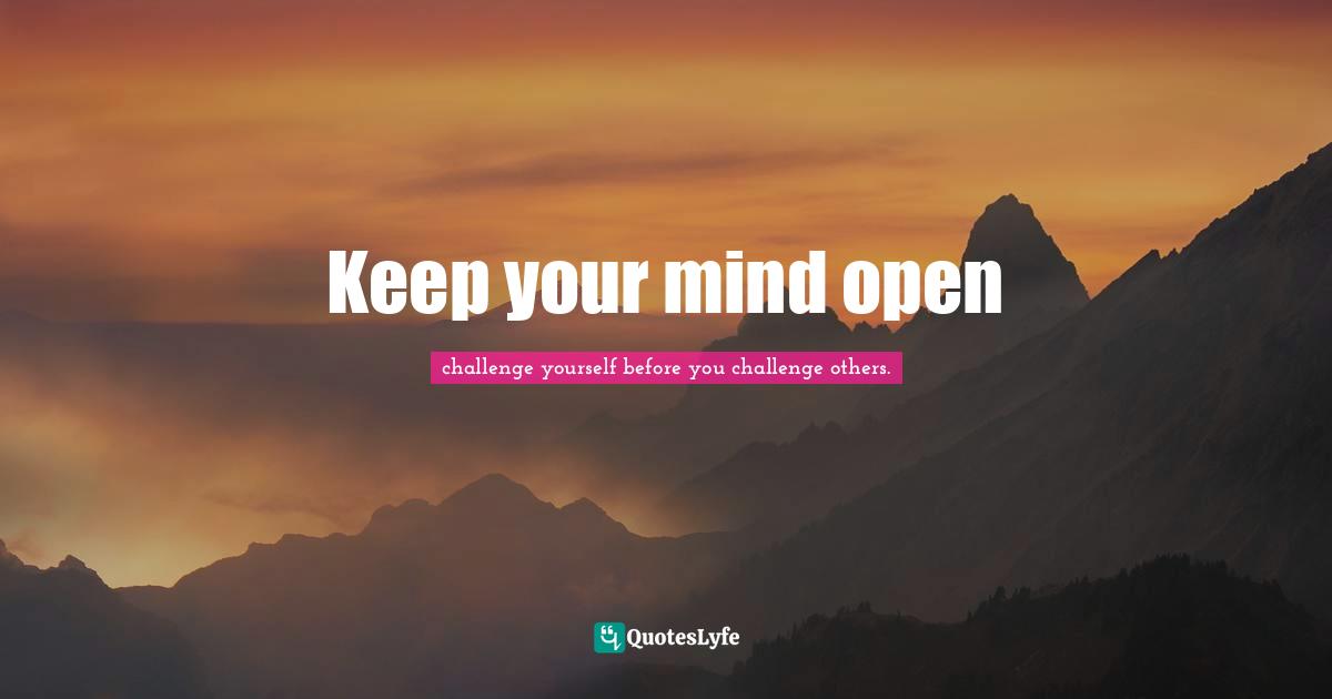 Keep your mind open