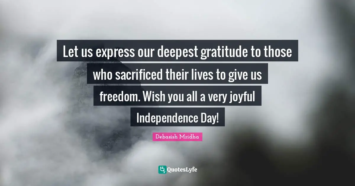 Let us express our deepest gratitude to those who sacrificed their lives to give us freedom. Wish you all a very joyful Independence Day!