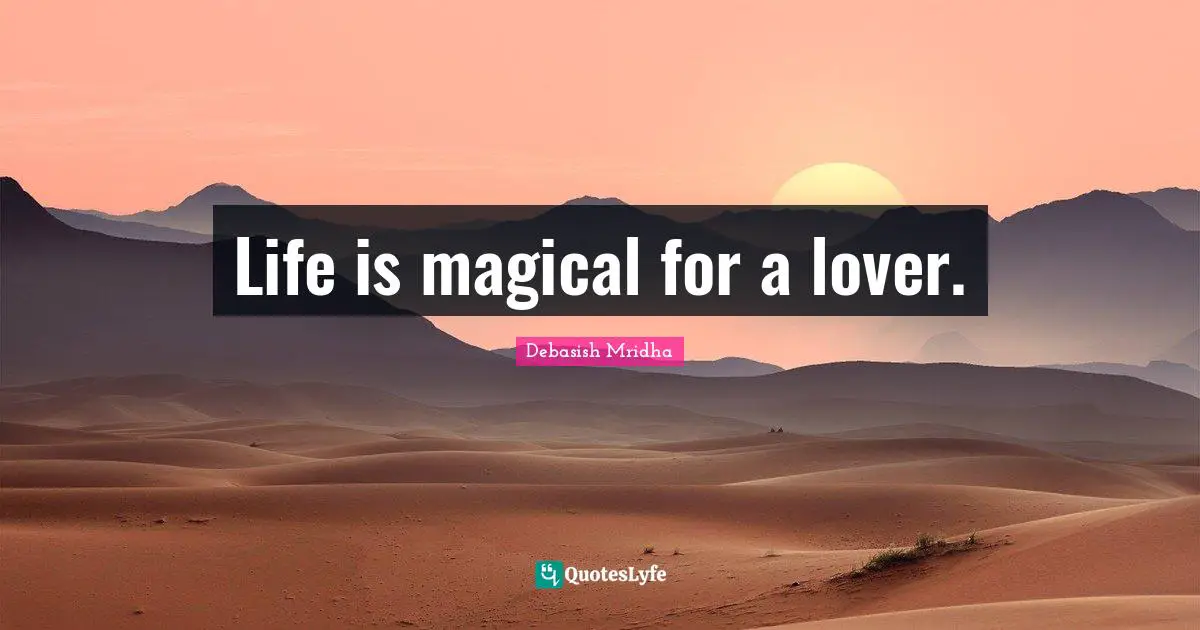 Life is magical for a lover.