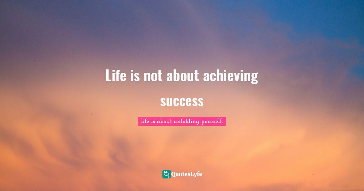 Life is not about achieving success