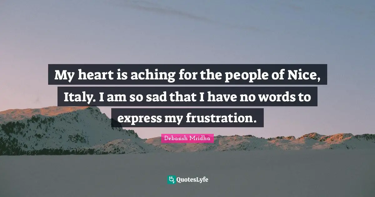 My heart is aching for the people of Nice, Italy. I am so sad that I have no words to express my frustration.