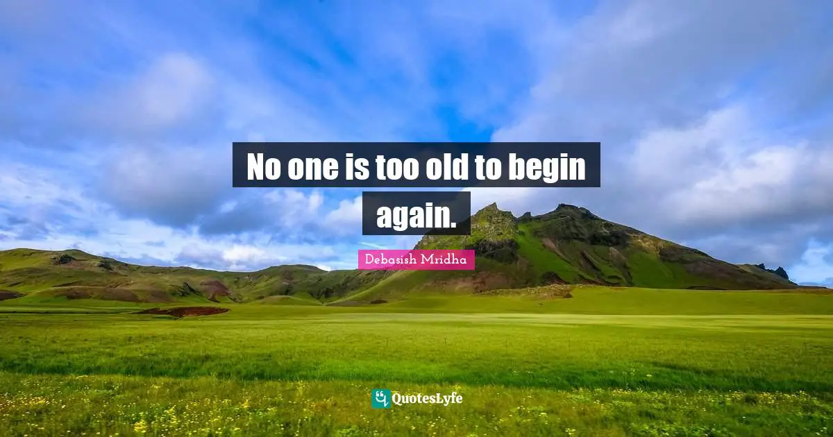 No one is too old to begin again.