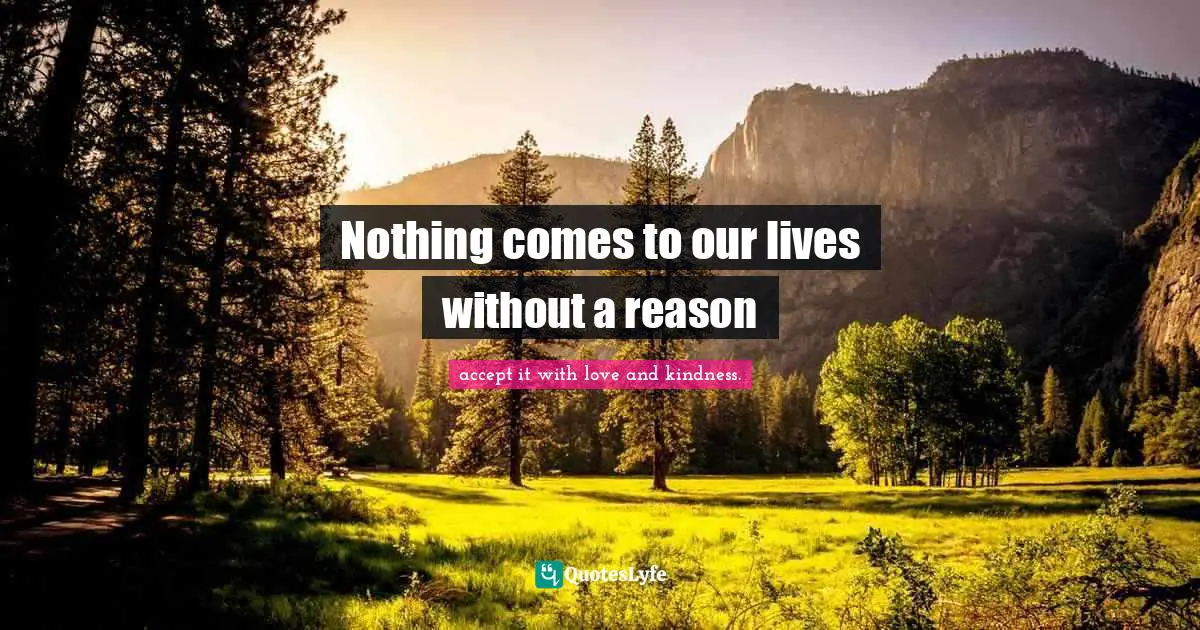 Nothing comes to our lives without a reason