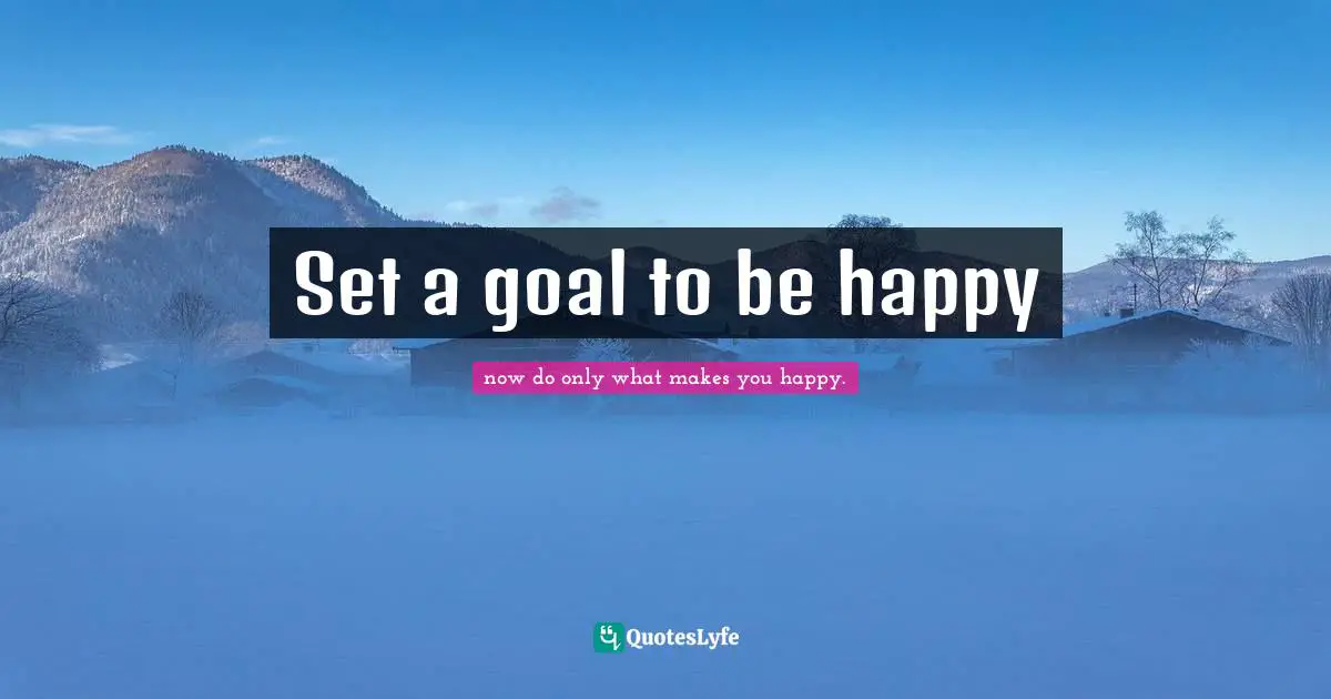 Set a goal to be happy