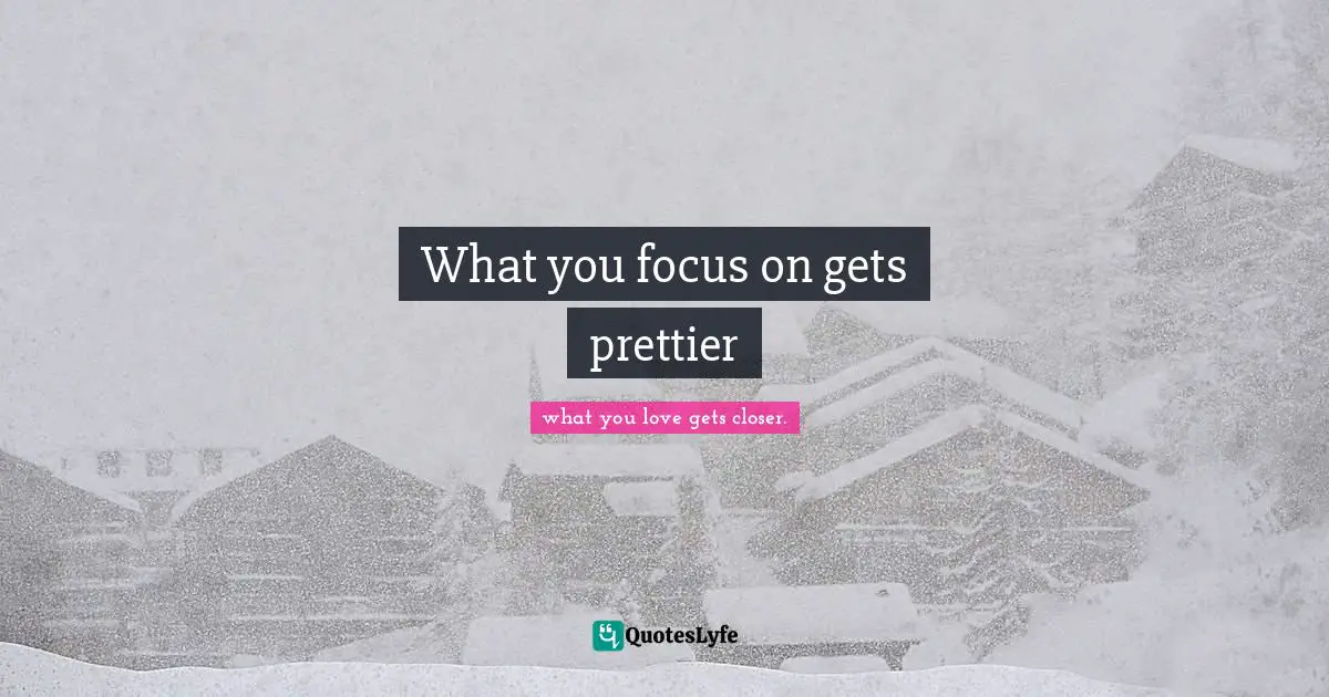 What you focus on gets prettier