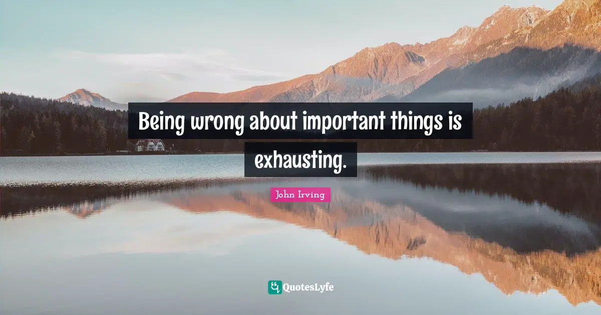 Being wrong about important things is exhausting.