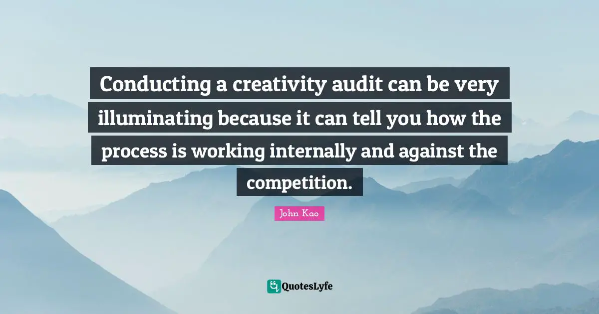 Conducting a creativity audit can be very illuminating because it can tell you how the process is working internally and against the competition.