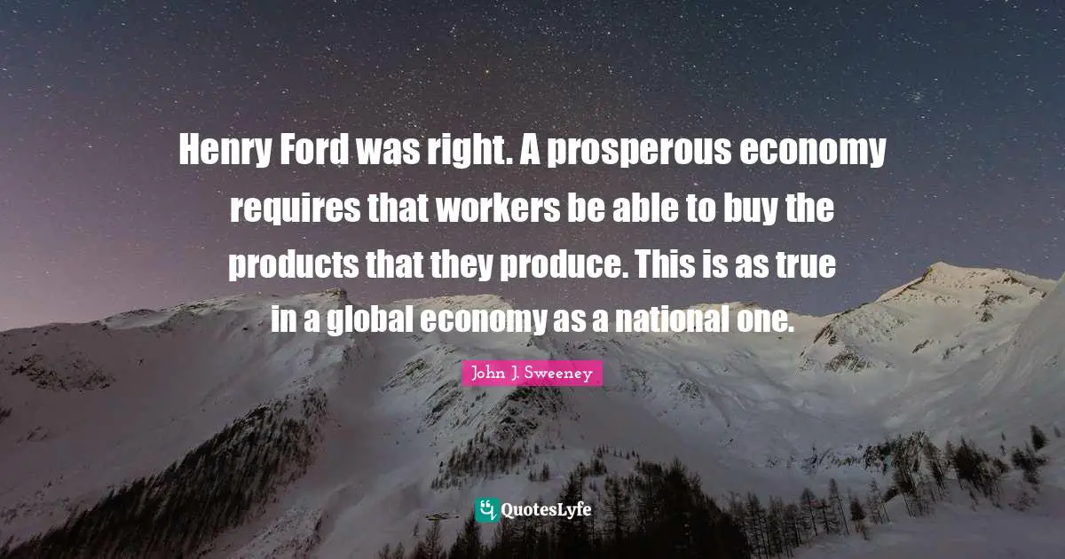 Henry Ford was right. A prosperous economy requires that workers be able to buy the products that they produce. This is as true in a global economy as a national one.