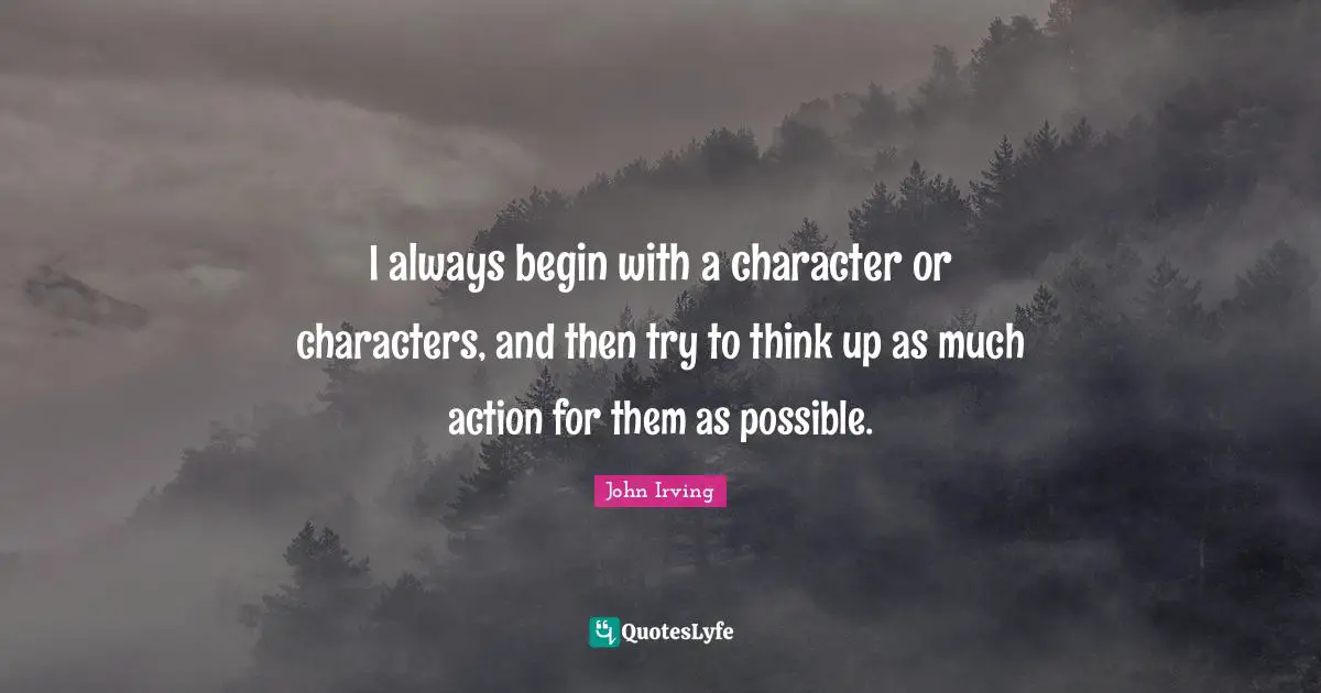 I always begin with a character or characters, and then try to think up as much action for them as possible.