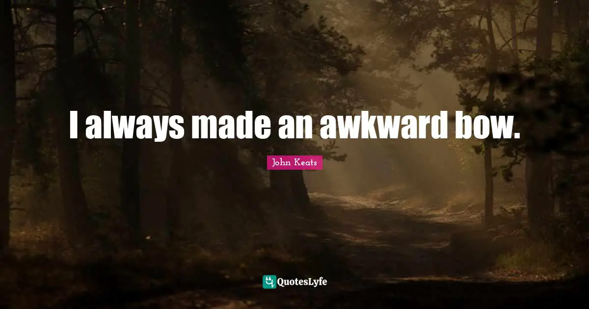 I always made an awkward bow.