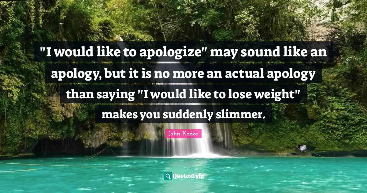"I would like to apologize" may sound like an apology, but it is no more an actual apology than saying "I would like to lose weight" makes you suddenly slimmer.