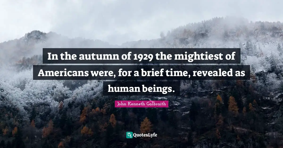 In the autumn of 1929 the mightiest of Americans were, for a brief time, revealed as human beings.