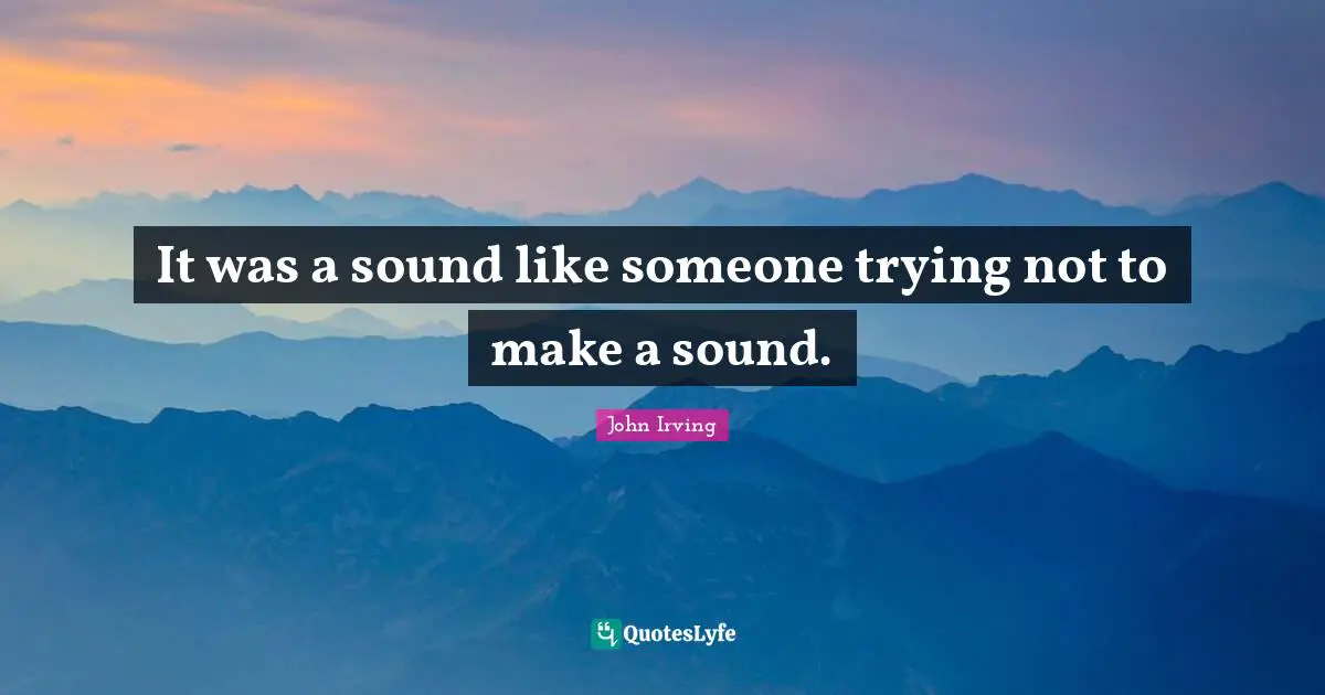 It was a sound like someone trying not to make a sound.