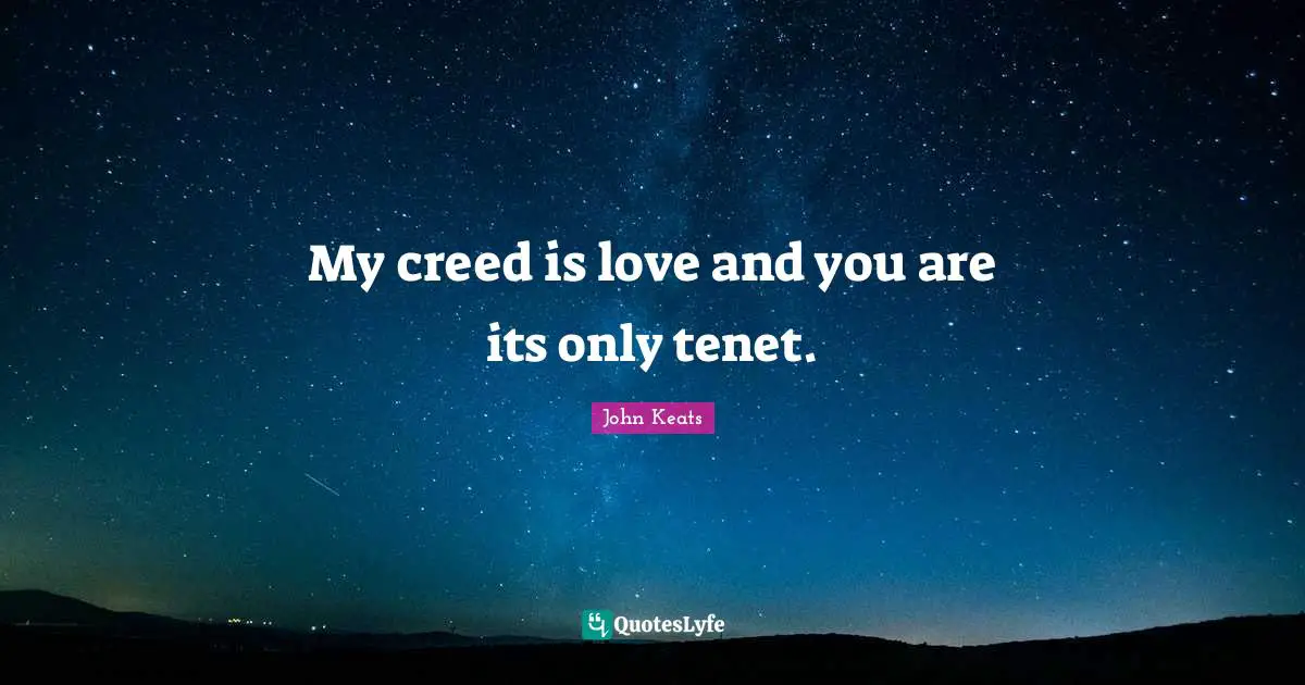 My creed is love and you are its only tenet.