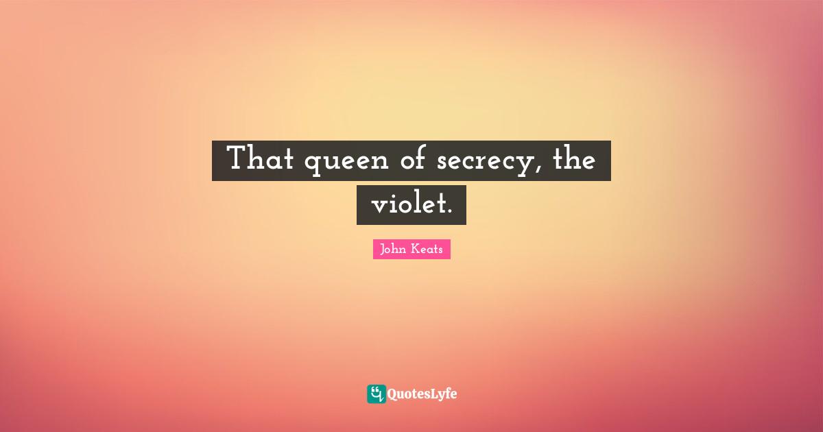 That queen of secrecy, the violet.