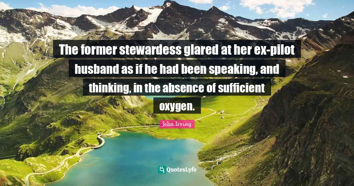 The former stewardess glared at her ex-pilot husband as if he had been speaking, and thinking, in the absence of sufficient oxygen.