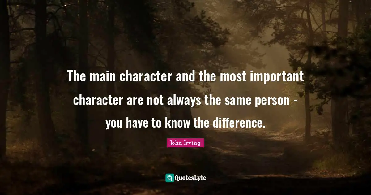 The main character and the most important character are not always the same person - you have to know the difference.