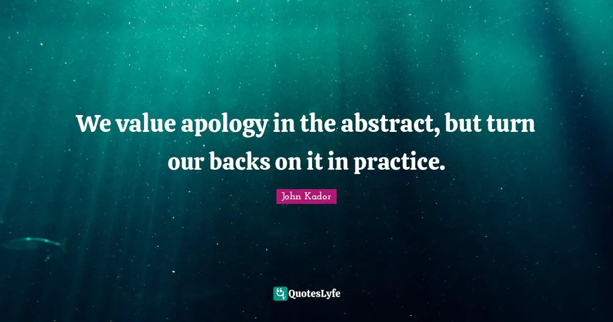 We value apology in the abstract, but turn our backs on it in practice.