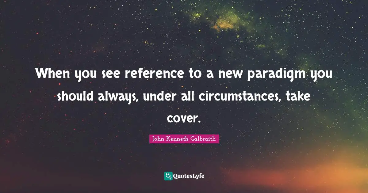When you see reference to a new paradigm you should always, under all circumstances, take cover.