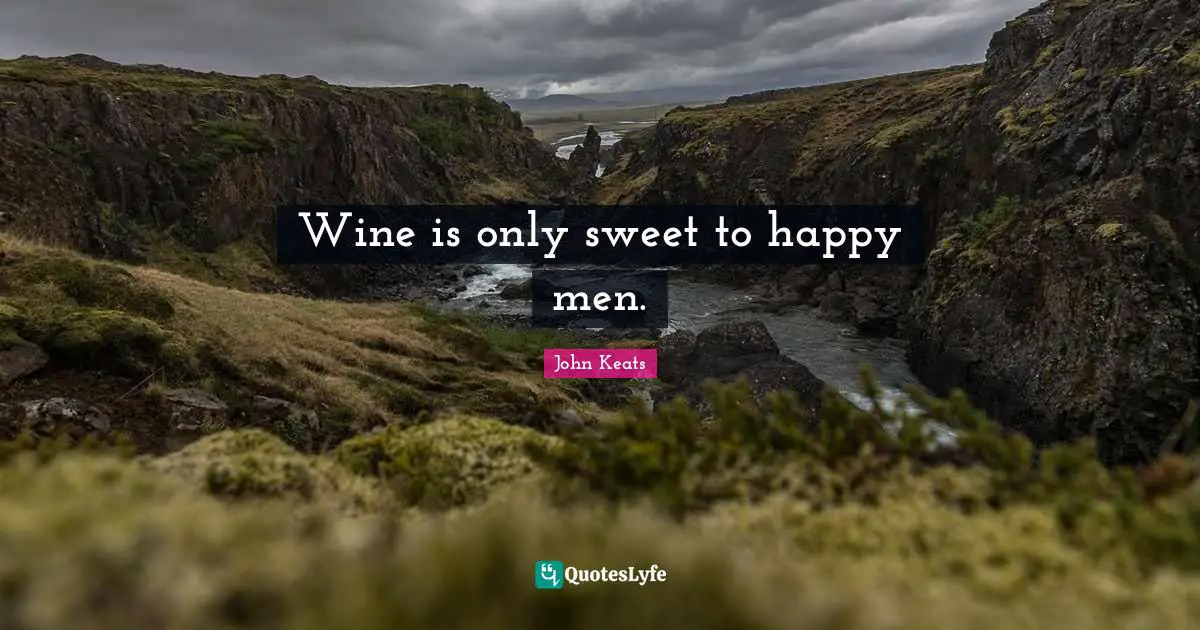 Wine is only sweet to happy men.