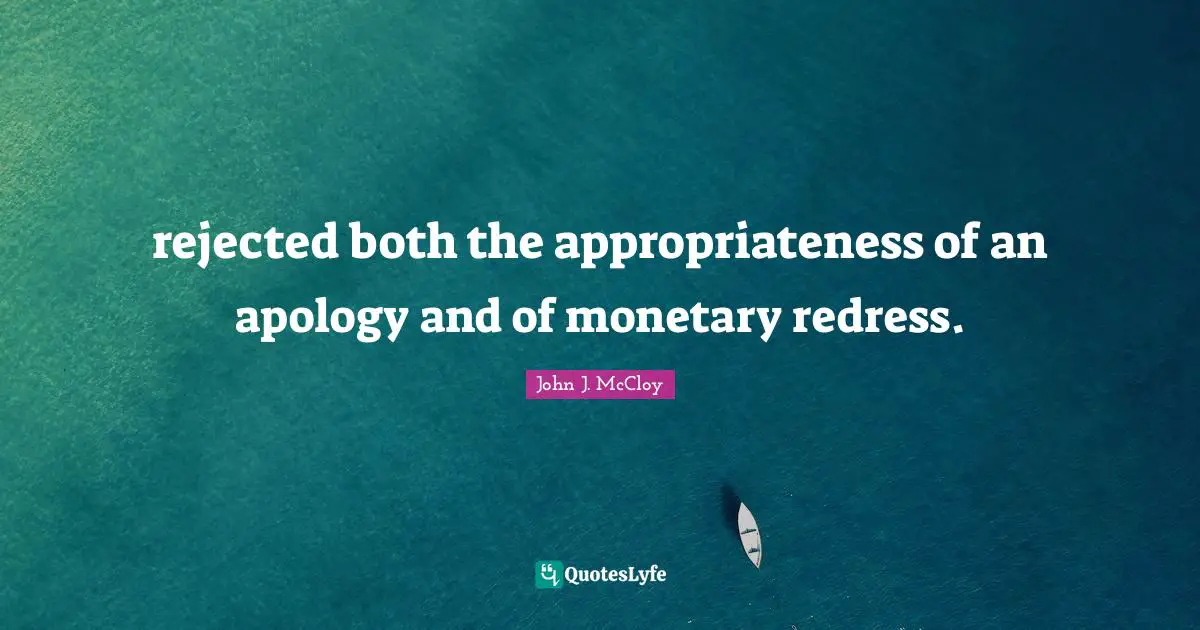 Monetary Quotes: "rejected both the appropriateness of an apology and of monetary redress."