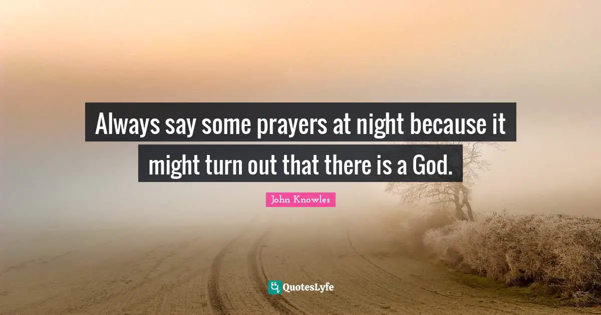 Always say some prayers at night because it might turn out that there is a God.