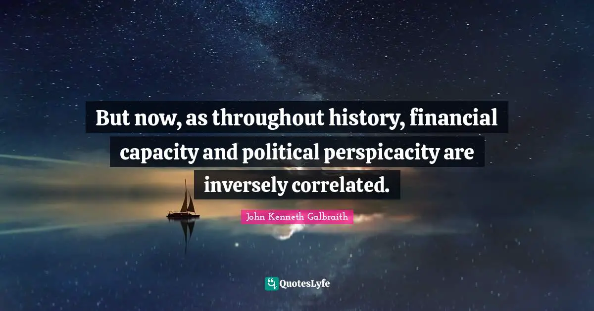 But now, as throughout history, financial capacity and political perspicacity are inversely correlated.