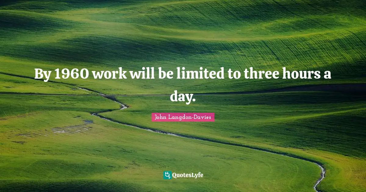 By 1960 work will be limited to three hours a day.