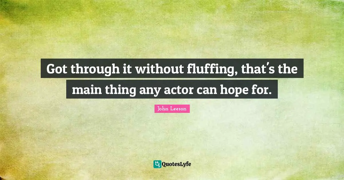 Got through it without fluffing, that's the main thing any actor can hope for.