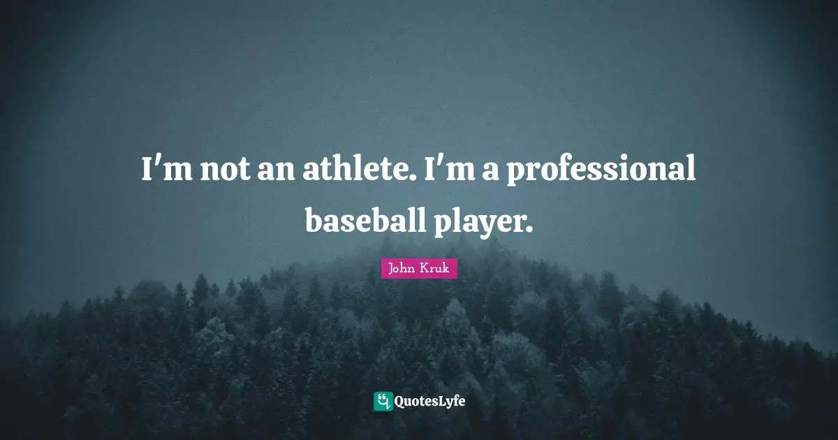 I'm not an athlete. I'm a professional baseball player.