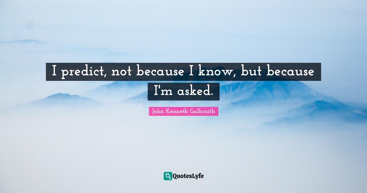 I predict, not because I know, but because I'm asked.