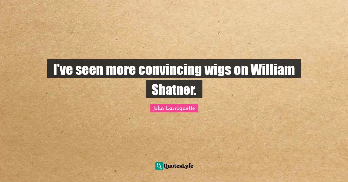 I've seen more convincing wigs on William Shatner.