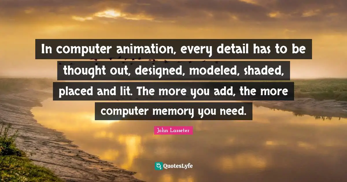 In computer animation, every detail has to be thought out, designed, modeled, shaded, placed and lit. The more you add, the more computer memory you need.