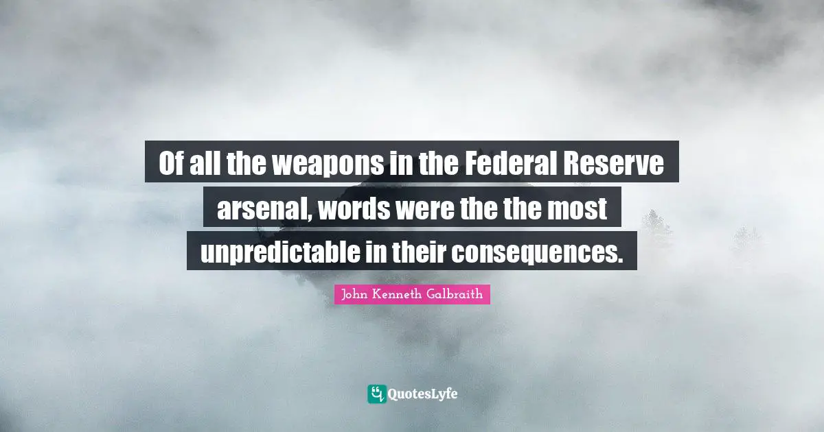 Of all the weapons in the Federal Reserve arsenal, words were the the most unpredictable in their consequences.