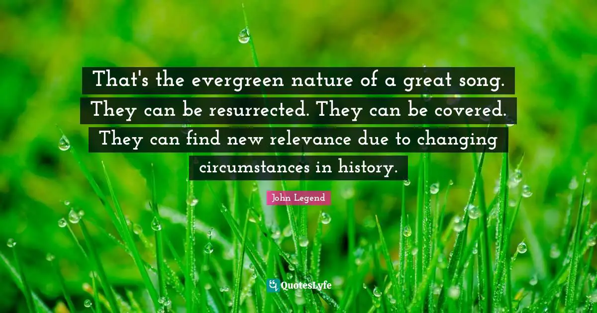 That's the evergreen nature of a great song. They can be resurrected. They can be covered. They can find new relevance due to changing circumstances in history.