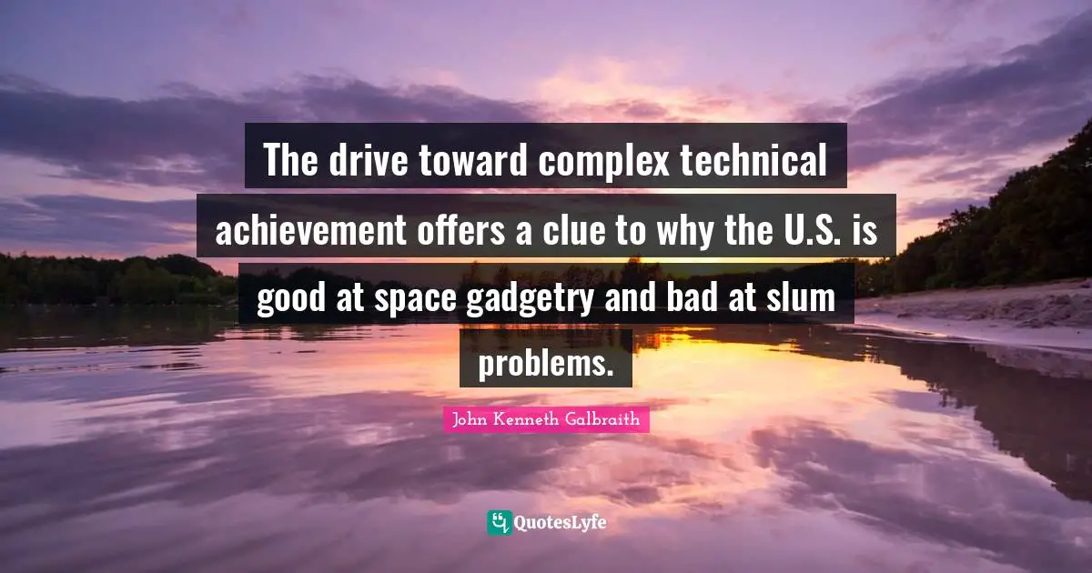 The drive toward complex technical achievement offers a clue to why the U.S. is good at space gadgetry and bad at slum problems.