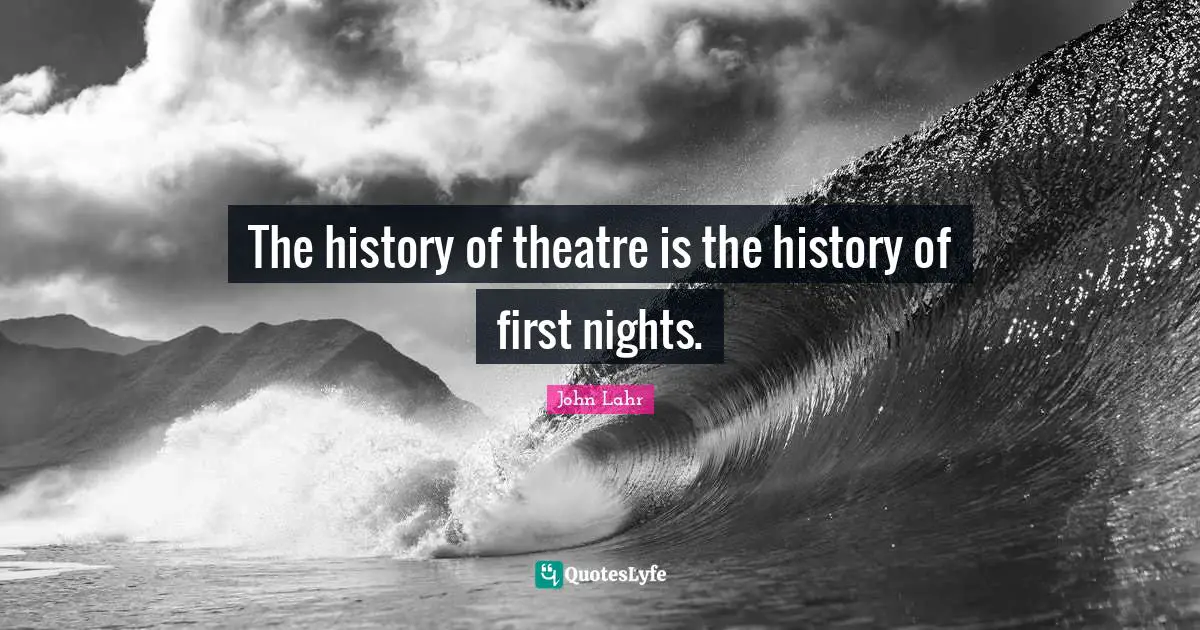 The history of theatre is the history of first nights.
