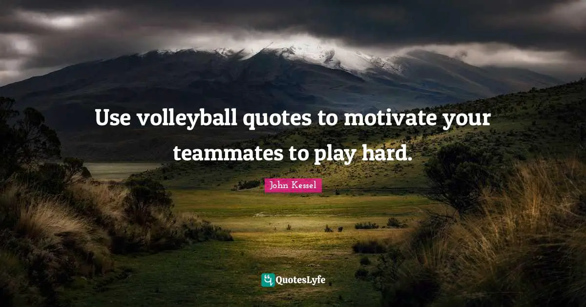 Use volleyball quotes to motivate your teammates to play hard.